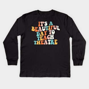 Its A Beautiful Day To Teach Theatre Specials Squad Kids Long Sleeve T-Shirt